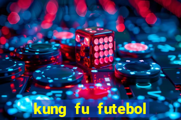 kung fu futebol clube online